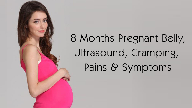 8 Months Pregnant - Belly, Ultrasound, Cramping, Pains 